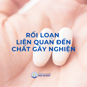 Hiểu Rõ Về Rối Loạn Liên Quan Đến Chất Gây Nghiện